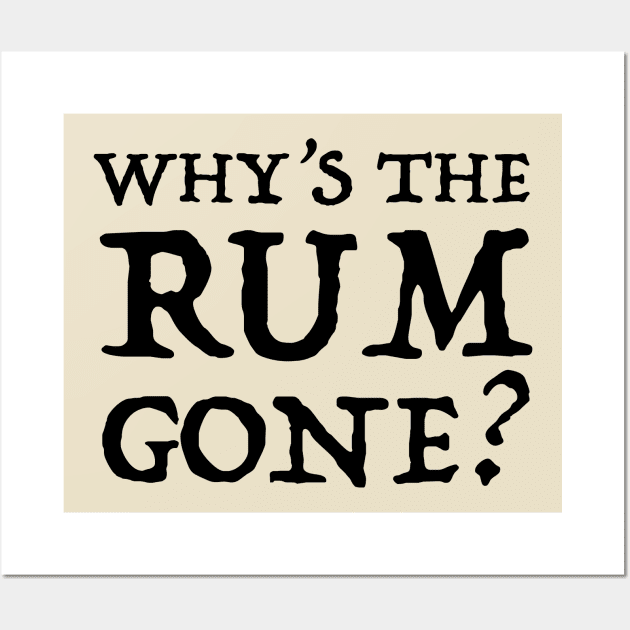 Why's the Rum Gone? Wall Art by MovieFunTime